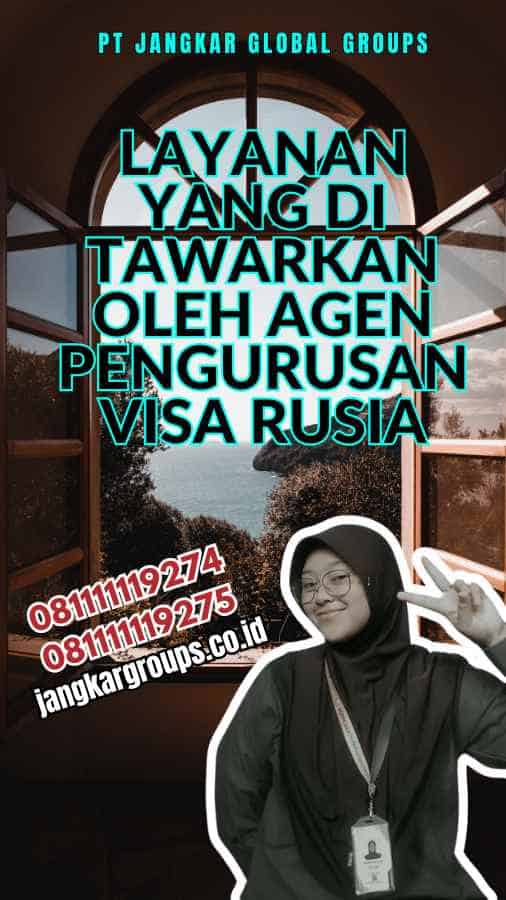 Layanan yang Di tawarkan oleh Agen Pengurusan Visa Rusia