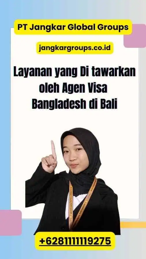 Layanan yang Di tawarkan oleh Agen Visa Bangladesh di Bali