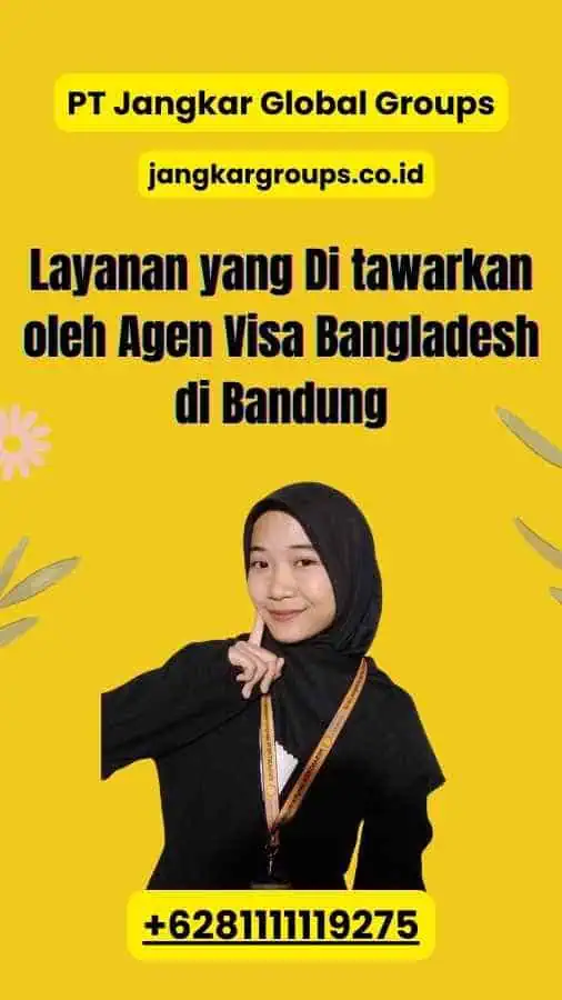 Layanan yang Di tawarkan oleh Agen Visa Bangladesh di Bandung