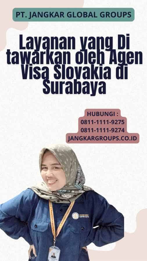 Layanan yang Di tawarkan oleh Agen Visa Slovakia di Surabaya