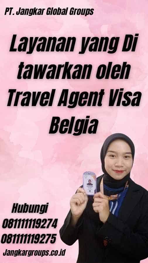 Layanan yang Di tawarkan oleh Travel Agent Visa Belgia