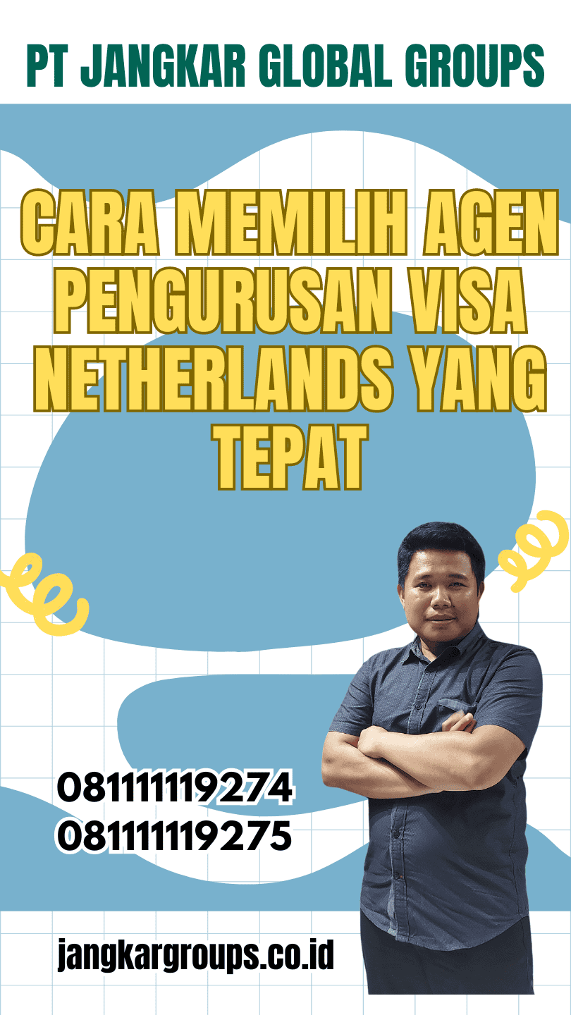 Cara Memilih Agen Pengurusan Visa Netherlands yang Tepat