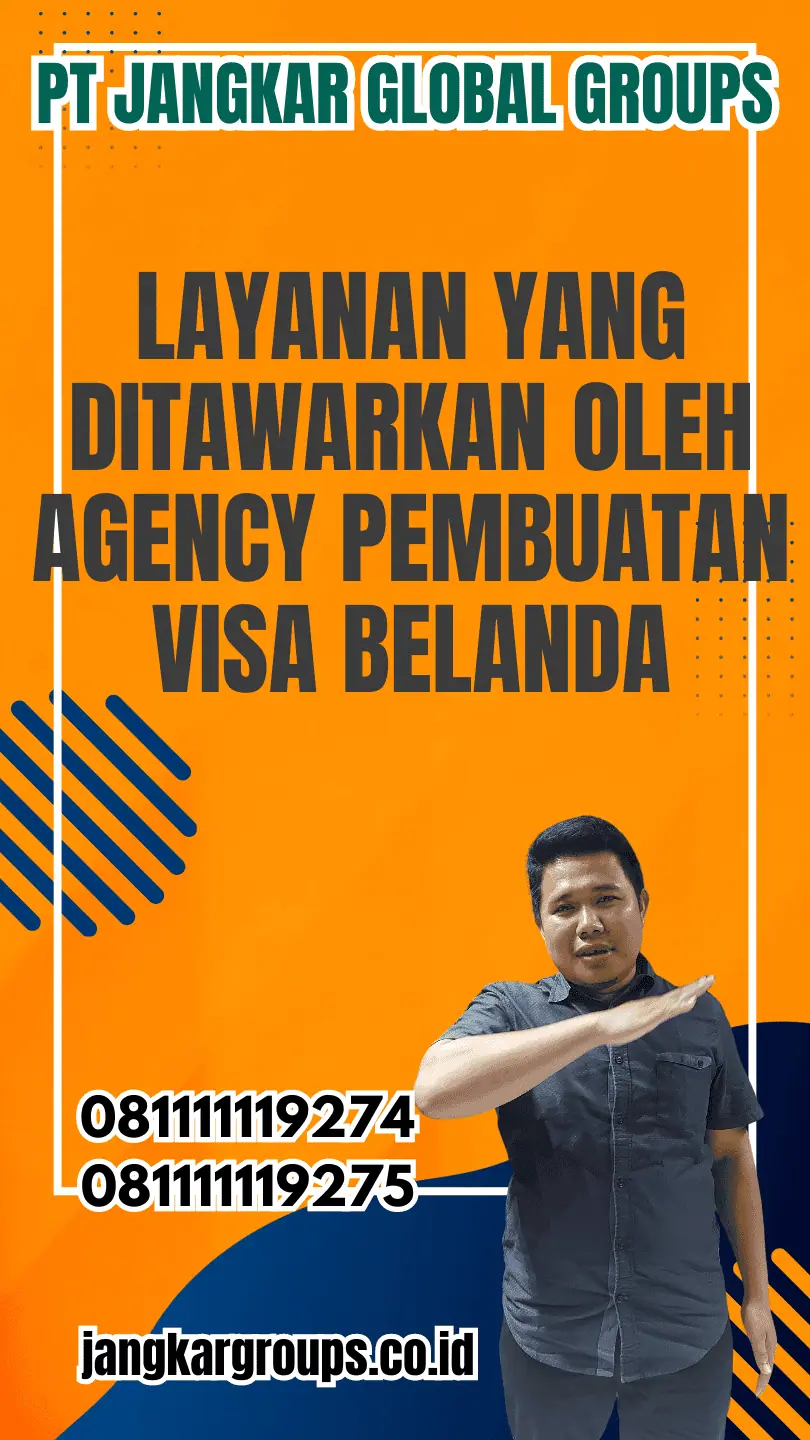 Layanan yang Ditawarkan oleh Agency Pembuatan Visa Belanda