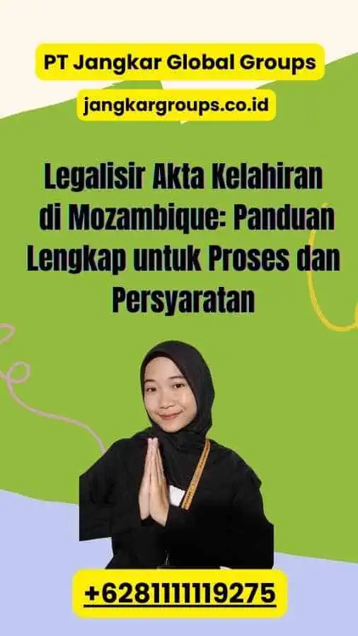 Legalisir Akta Kelahiran di Mozambique: Panduan Lengkap untuk Proses dan Persyaratan