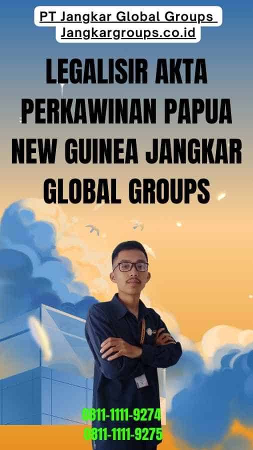 Legalisir Akta Perkawinan Papua new guinea Jangkar Global Groups