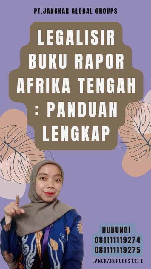 Legalisir Buku Rapor Afrika Tengah Panduan Lengkap