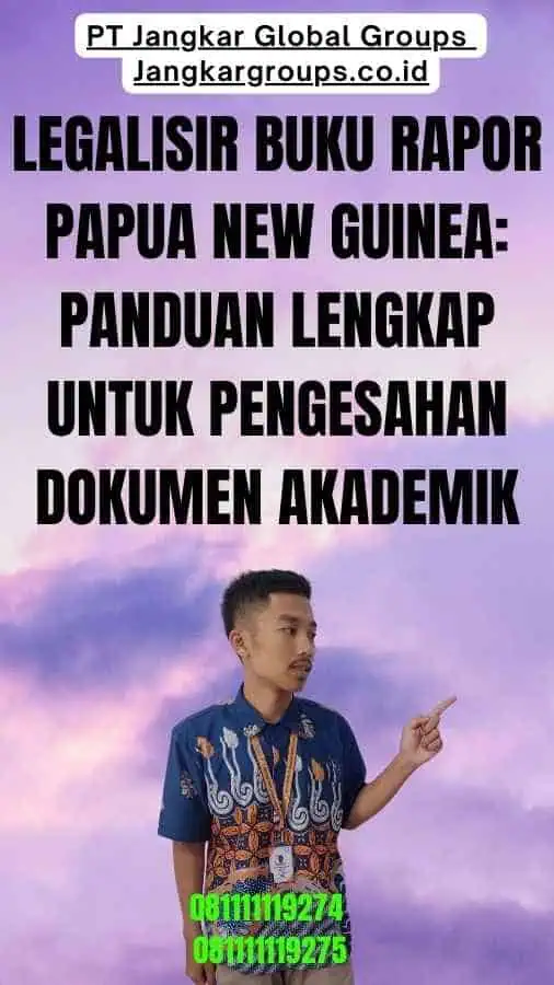 Legalisir Buku Rapor Papua New Guinea Panduan Lengkap untuk Pengesahan Dokumen Akademik