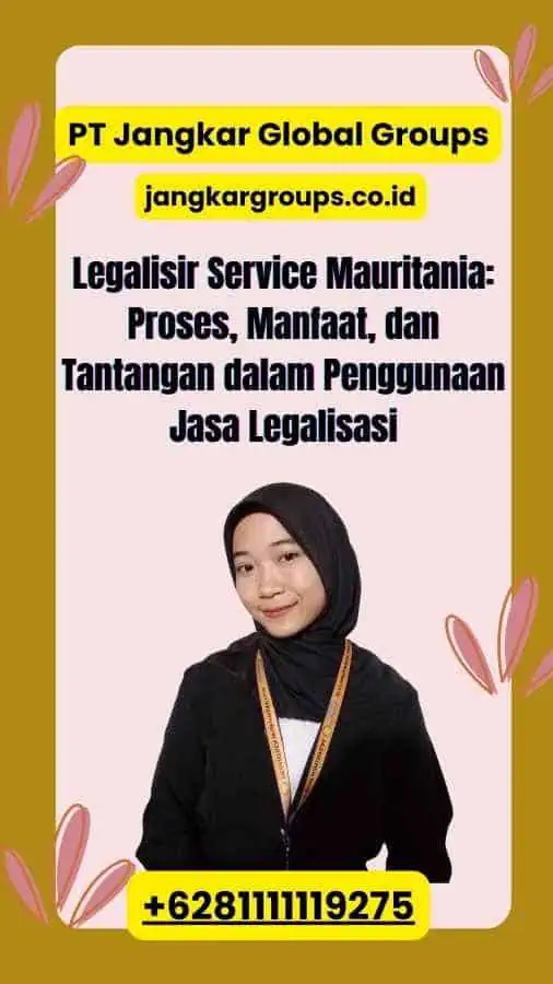 Legalisir Service Mauritania: Proses, Manfaat, dan Tantangan dalam Penggunaan Jasa Legalisasi