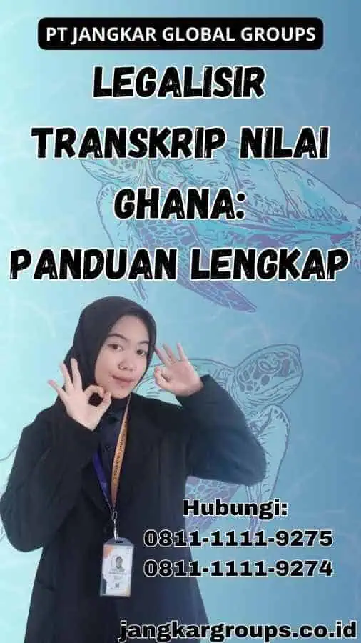 Legalisir Transkrip Nilai Ghana: Panduan Lengkap