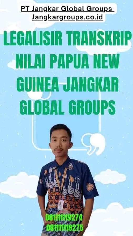 Legalisir Transkrip Nilai Papua new guinea Jangkar Global Groups