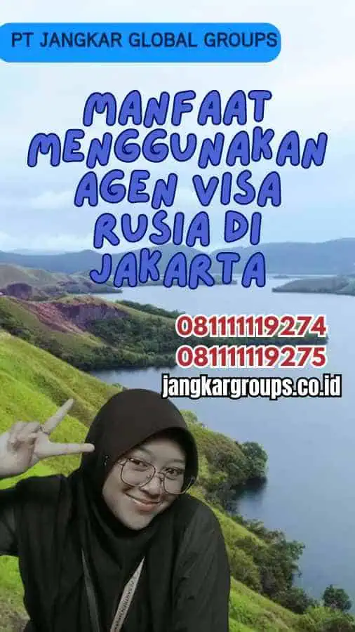 Manfaat Menggunakan Agen Visa Rusia di Jakarta