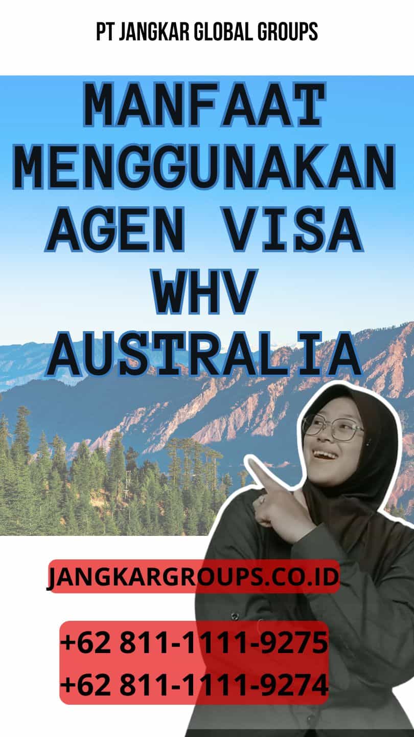 Manfaat Menggunakan Agen Visa WHV Australia