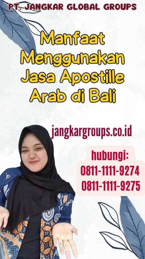 Manfaat Menggunakan Jasa Apostille Arab di Bali