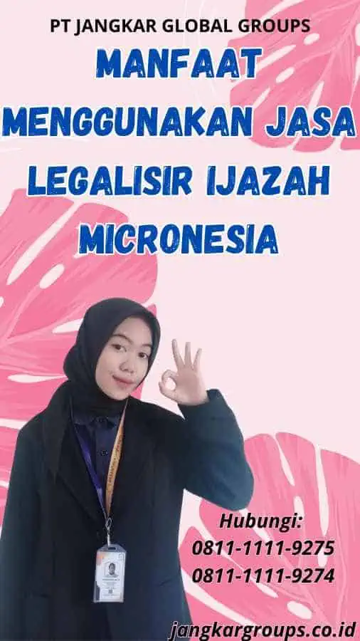 Manfaat Menggunakan Jasa Legalisir Ijazah Micronesia