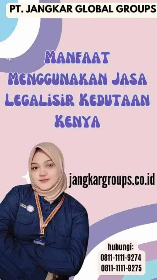 Manfaat Menggunakan Jasa Legalisir Kedutaan Kenya