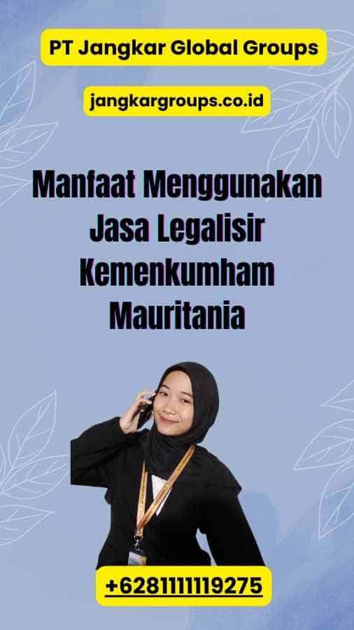 Manfaat Menggunakan Jasa Legalisir Kemenkumham Mauritania