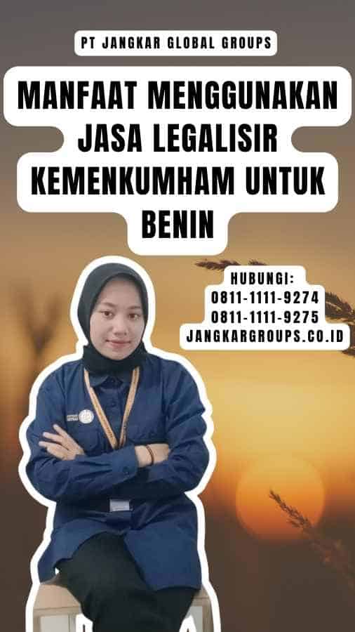 Manfaat Menggunakan Jasa Legalisir Kemenkumham untuk Benin