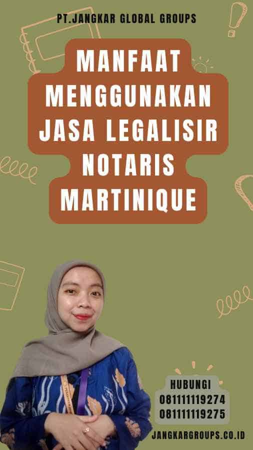 Manfaat Menggunakan Jasa Legalisir Notaris Martinique