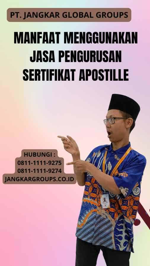 Manfaat Menggunakan Jasa Pengurusan Sertifikat Apostille