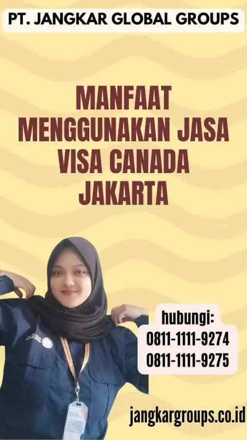 Manfaat Menggunakan Jasa Visa Canada Jakarta