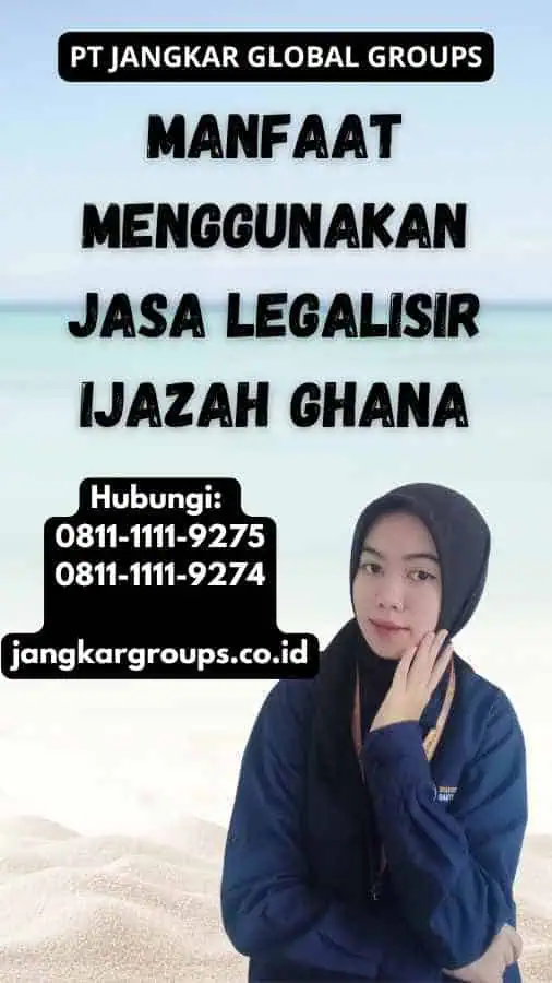 Manfaat Menggunakan Jasa legalisir Ijazah Ghana