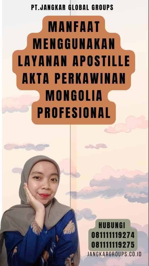 Manfaat Menggunakan Layanan Apostille Akta Perkawinan Mongolia Profesional