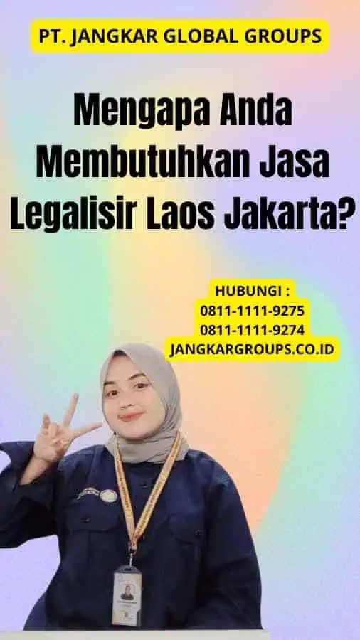 Mengapa Anda Membutuhkan Jasa Legalisir Laos Jakarta?