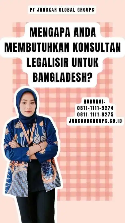 Mengapa Anda Membutuhkan Konsultan Legalisir untuk Bangladesh