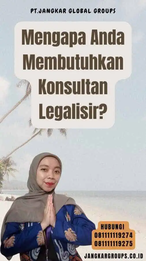 Mengapa Anda Membutuhkan Konsultan Legalisir