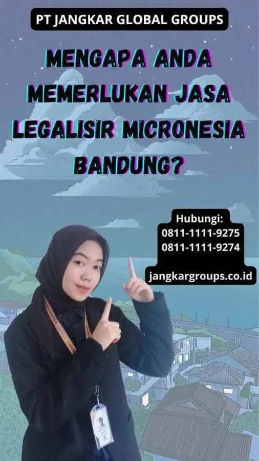 Mengapa Anda Memerlukan Jasa Legalisir Micronesia Bandung?