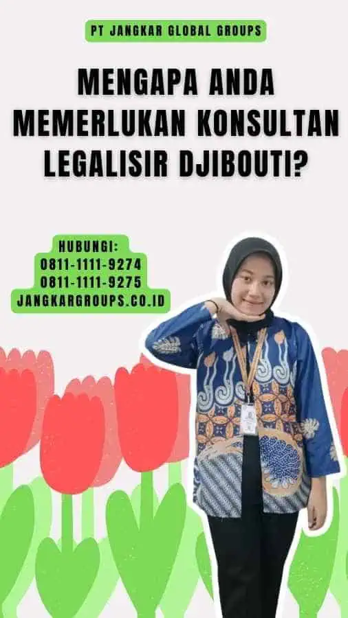 Mengapa Anda Memerlukan Konsultan Legalisir Djibouti