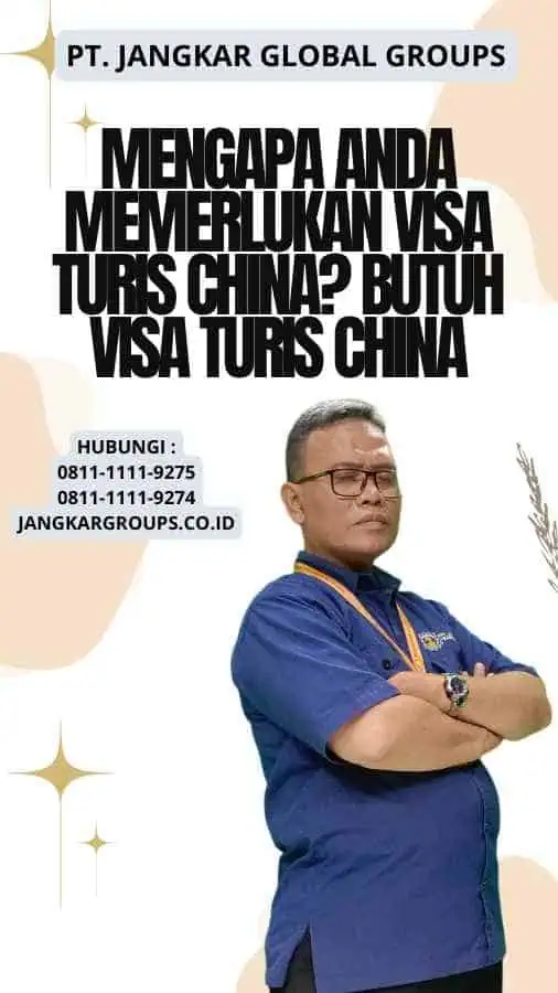 Mengapa Anda Memerlukan Visa Turis China Butuh Visa Turis China