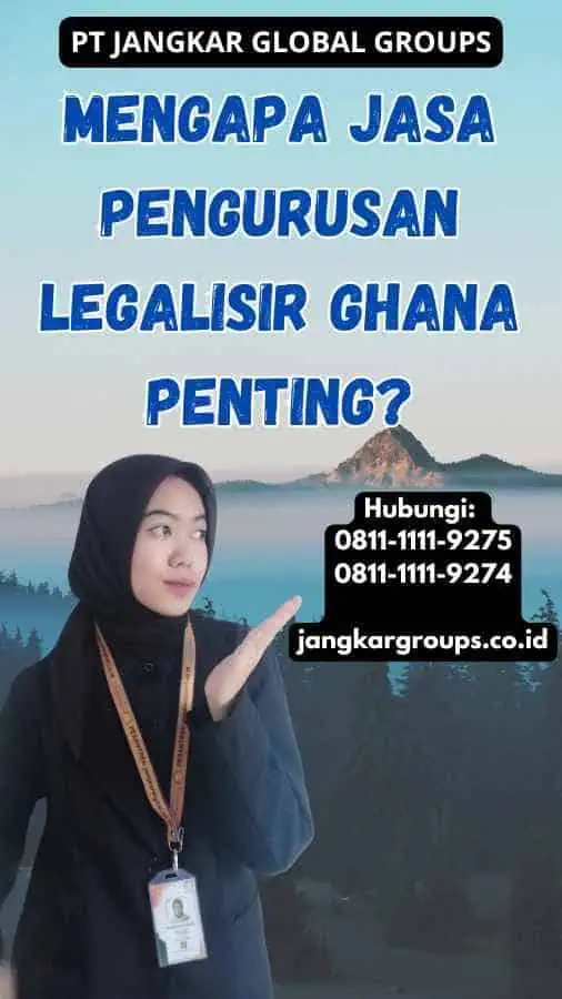 Mengapa Jasa Pengurusan legalisir Ghana Penting?