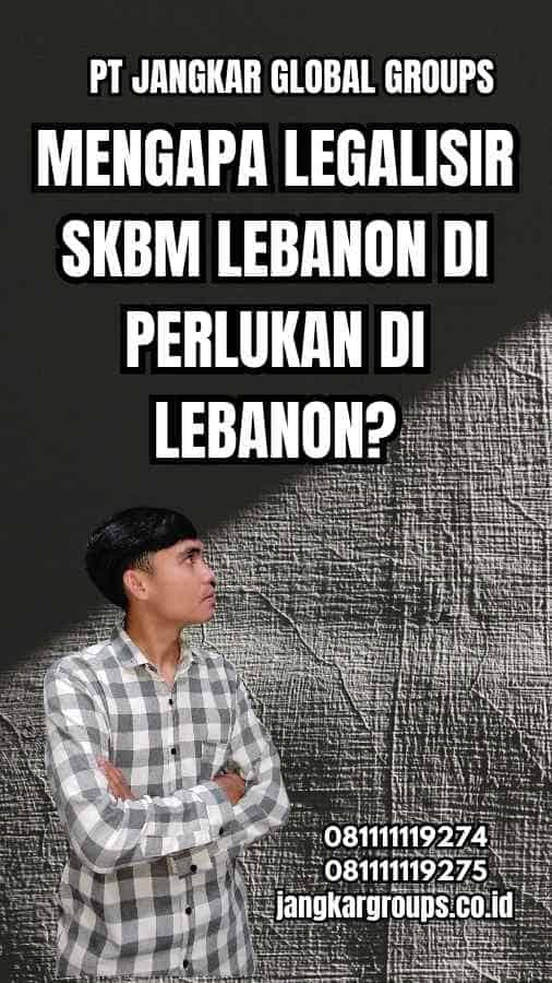 Mengapa Legalisir SKBM Lebanon Di Perlukan di Lebanon?