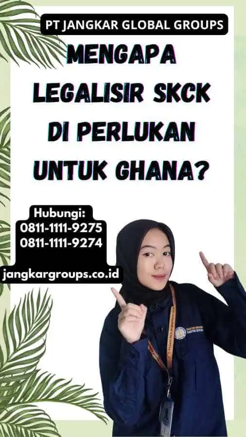 Mengapa Legalisir SKCK Di perlukan untuk Ghana?