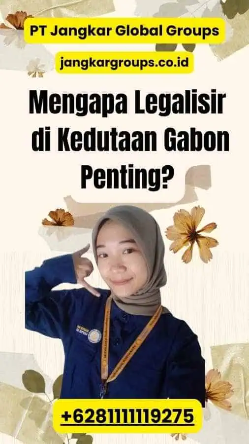 Mengapa Legalisir di Kedutaan Gabon Penting?