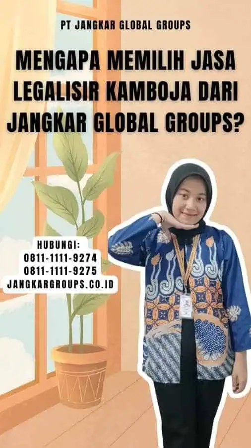 Mengapa Memilih Jasa Legalisir Kamboja dari Jangkar Global Groups