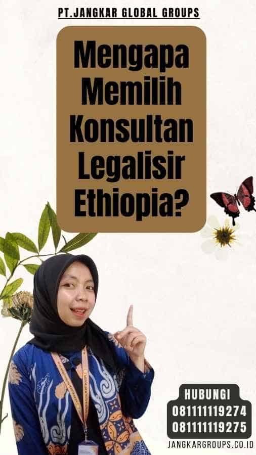 Mengapa Memilih Konsultan Legalisir Ethiopia