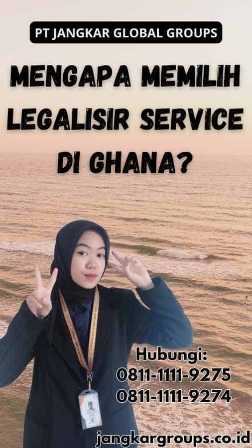 Mengapa Memilih Legalisir Service di Ghana?