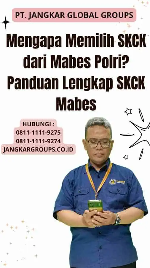 Mengapa Memilih SKCK dari Mabes Polri Panduan Lengkap SKCK Mabes