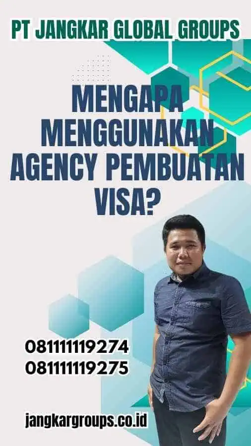 Mengapa Menggunakan Agency Pembuatan Visa?