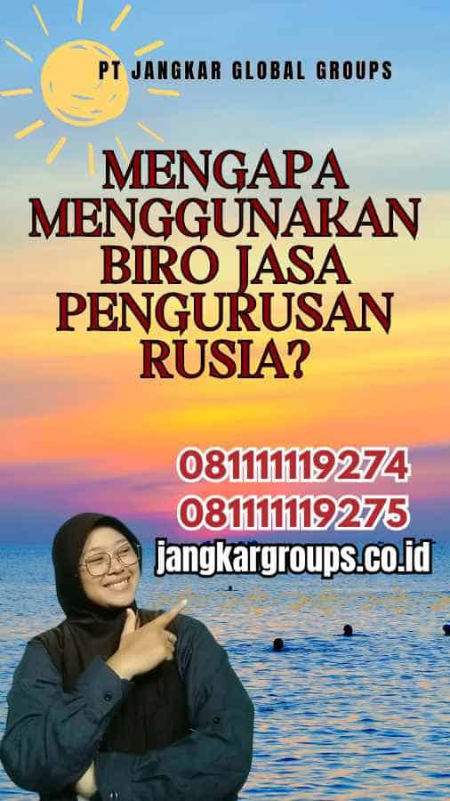 Mengapa Menggunakan Biro Jasa Pengurusan Rusia?