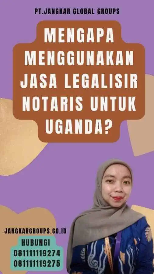 Mengapa Menggunakan Jasa Legalisir Notaris untuk Uganda