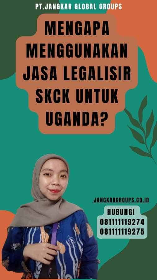 Mengapa Menggunakan Jasa Legalisir SKCK untuk Uganda