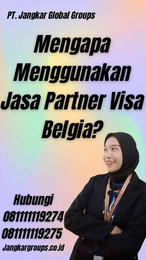 Mengapa Menggunakan Jasa Partner Visa Belgia?