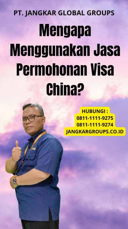 Mengapa Menggunakan Jasa Permohonan Visa China