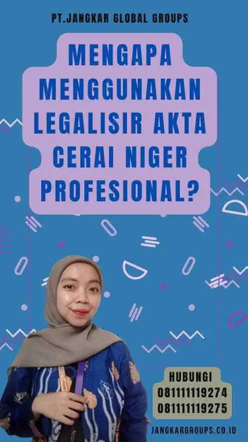 Mengapa Menggunakan Legalisir Akta Cerai Niger Profesional