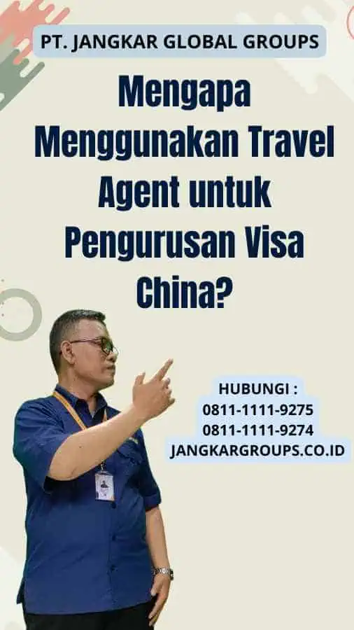 Mengapa Menggunakan Travel Agent untuk Pengurusan Visa China