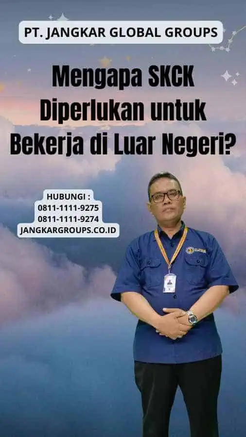 Mengapa SKCK Diperlukan untuk Bekerja di Luar Negeri