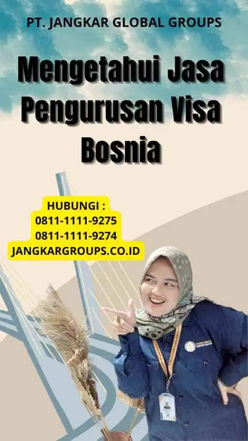 Mengetahui Jasa Pengurusan Visa Bosnia